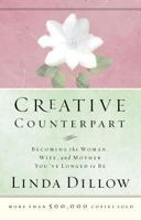 Creative Counterpart : Becoming the Woman, Wife, and Mother You Have Longed to Be