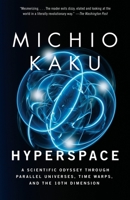 Hyperspace: A Scientific Odyssey Through Parallel Universes, Time Warps, and the Tenth Dimension