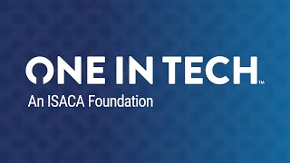 One In Tech, an ISACA Foundation 2021 Year In Review