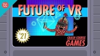 The Future of Virtual Reality: Crash Course Games #21