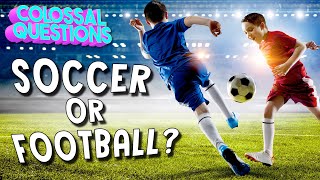 Is It Called Soccer or Football? | COLOSSAL QUESTIONS