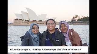 Talk About Google #2 - Kenapa Akun Google Bisa Dibajak (Dihack)?