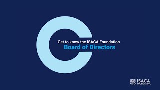 Leading the Way: An Introduction to Our ISACA Foundation Board of Directors