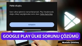 Google Play Ülke Hatası Çözümü "Play hesabınızda doğru ülkeyi seçtiğinizden emin olun" Hatası Çözümü