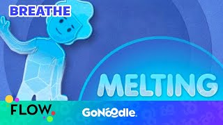 Melting - Flow | GoNoodle