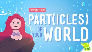 Part(icles) Of Your World: Crash Course Kids #3.2