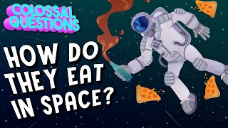 How Do You Eat in Space? | COLOSSAL QUESTIONS