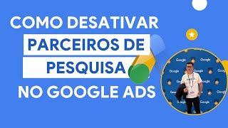 Como Desativar Parceiros de Pesquisa e Rede Display no Google Ads