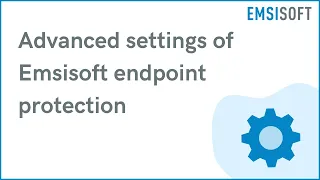 Advanced settings of Emsisoft endpoint protection | Windows Device Protection | Emsisoft Tutorial