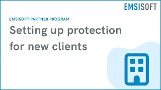 Setting up protection for new clients | Emsisoft Partner Program | Emsisoft Endpoint Protection