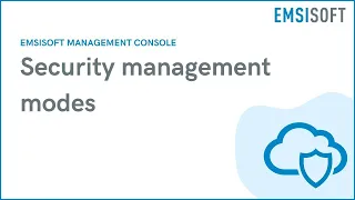 Security Management Modes | Emsisoft Management Console | Emsisoft Tutorial