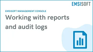 Working with reports and audit logs | Emsisoft Management Console | Emsisoft Tutorial