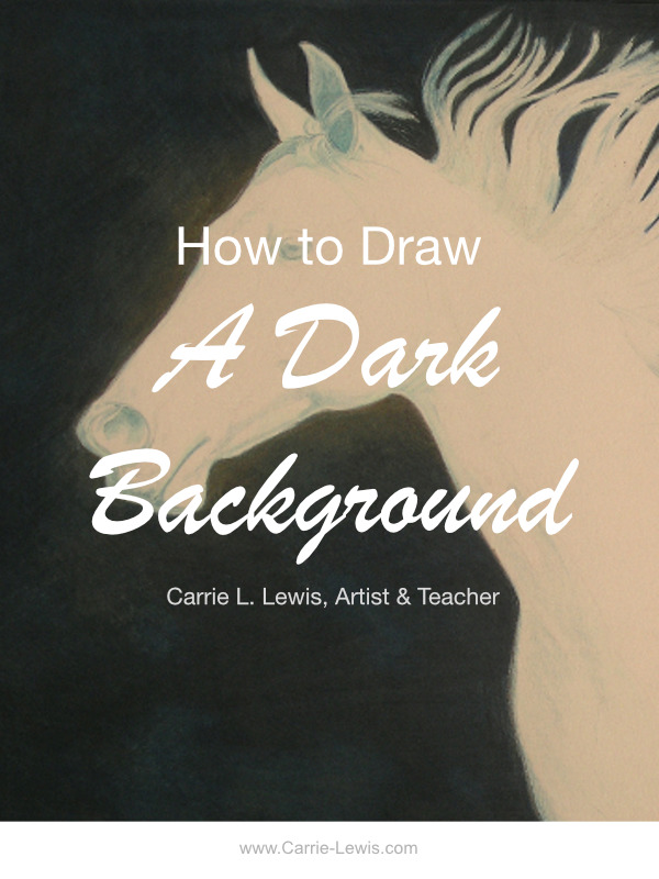 How to Draw a Dark Background — Carrie L. Lewis, Artist