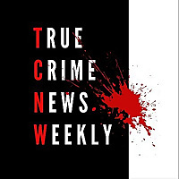 True Crime News Weekly