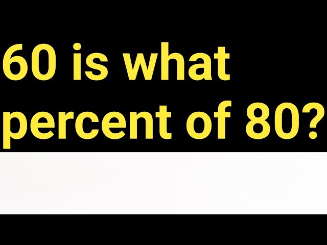 What is 60 Out of 80 as a Percentage?