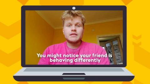 An open laptop with a young man full screen - as if on a video call. Text reads, You might notice your friend is behaving differently