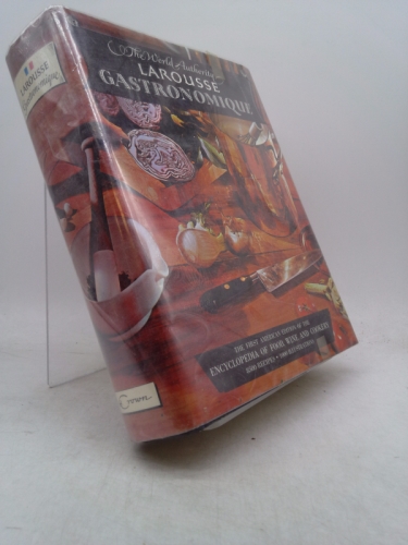 The World Authority Larousse Gastronomique, the Encyclopedia of Food, Wine & Cookery