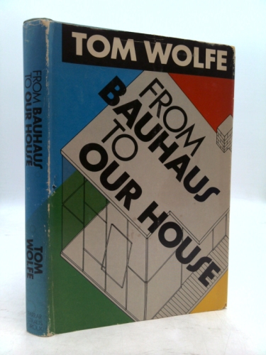 By Tom Wolfe - From Bauhaus to Our House (1905-06-18) [Hardcover]