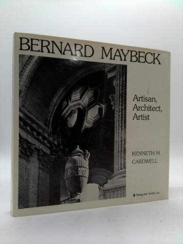 Bernard Maybeck: Artisan, Architect, Artist