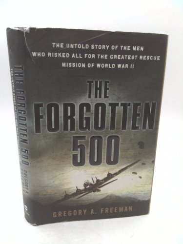 The Forgotten 500: The Untold Story of the Men Who Risked All for the Greatest Rescue Mission of World War II