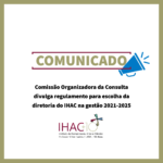 Comissão Organizadora da Consulta divulga regulamento para escolha da diretoria do IHAC na gestão 2021-2025