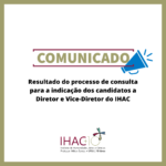 Resultado do processo de consulta para a indicação dos candidatos a Diretor e Vice-Diretor do IHAC