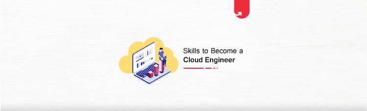 What Are The Skills to Become a Cloud Engineer ?