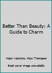 Hardcover Better Than Beauty: A Guide to Charm Book