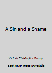 Hardcover A Sin and a Shame Book