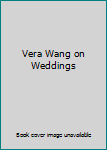 Hardcover Vera Wang on Weddings Book