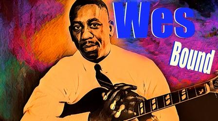 Video thumbnail: Wes Bound: The Genius of Wes Montgomery Wes Bound: The Genius of Wes Montgomery