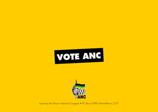 Issued by the African National Congress • PO Box 61884 Marshalltown 2107
VOTE ANC
45011 ANC Manifesto Booklet_v2.indd 54 2014/01/10 10:30 AM
 