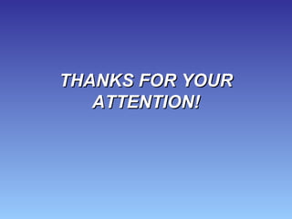 THANKS FOR YOURTHANKS FOR YOUR
ATTENTION!ATTENTION!
 