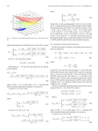 4674 IEEE TRANSACTIONS ON POWER ELECTRONICS, VOL. 27, NO. 11, NOVEMBER 2012 
Fig. 9. 3-D curves of the unified backflow power M 
bf varied with D1 and 
D2 . 
optimal operating point of backflow power. From (26), we have 
D1 = 
⎧⎪⎪⎨ 
⎪⎪⎩ 
D1 
= 
1 − 2D2 − 
	 
2(1 − 2D)2 − (1 − 2D2 )2 
2 
D 
1 = 
1 − 2D2 + 
	 
2(1 − 2D)2 − (1 − 2D2 )2 
2 
. 
(28) 
For D 
1 ≥ D1 
, from (24), we have 
M 
 
bf (D 
1 
) ≥ M 
 
bf (D 
 
1 ). (29) 
Substituting D1 = D 
1 into (24), the function of M 
bf and D2 
can be obtained 
M 
 
bf min(D2 ) 
= 
[k(1− 
	 
2(1 − 2D)2−(1 − 2D2 )2)+ 2(k + 2)D2 − 2]2 
8(k + 1) 
(30) 
where |1–2D2| ≤ 21/2 |1–2D| and 0 ≤ D2 ≤ 1. Solving (30) 
with constrained optimization methods, we can derive 
1) when 0 ≤ D (2–21/2)/4 
M 
 
bf min(D2)=M 
 
bf min(0) = 
[k − 2 − k 
	 
2(1 − 2D)2 − 1]2 
8(k + 1) 
(31) 
where 
⎧⎨ 
⎩ 
D1 = 
1 + 
	 
2(1 − 2D)2 − 1 
2 
D2 = 0 
(32) 
2) when (2–21/2)/4 ≤ D  1/2 
M 
 
bf min(D2) = M 
 
bf min 

 
1 − 
√ 
2(1 − 2D) 
2 
 
= 
√ 
2 − 1)k − 2 + 2(k + 2)D]2 
[( 
4(k + 1) 
(33) 
where 
⎧⎪⎪⎨ 
⎪⎪⎩ 
D1 = 
√ 
2(1 − 2D) 
2 
D2 = 
1 − 
√ 
2(1 − 2D) 
2 . 
(34) 
In Fig. 8(b), we take operating points A, B, C, A1 /A2 /A3 , B1 /B2 , 
and C1 as characteristic points of TPS and EPS control in differ-ent 
operating areas, from (19) to (21), and (26), we have: A1 (D2 
= 0, D1 = (4+21/2)/8), A1 
(D2 = 0, D1 = (4–21/2)/8), A2 (D2 
= (4–21/2)/8, D1 = (4+21/2)/8), A3 (D2 = (4+21/2)/8, D1 = 
(4–21/2)/8), B1 (D2 =0,D1 =1/2), B2 (D2 =1/2,D1 =1/2), and 
C1 (D2 = (2–21/2)/4, D1 = 21/2/4). Fig. 10 shows the curves of 
the unified backflow power varied with voltage conversion ratio 
k in TPS and EPS control for the same transmission power. 
D. Comparative Analysis of Current Stress 
For the convenience of analysis, the unified current stress G 
and G are defined as 
G 
 = i 
max 
IN 
= 2[k(1 − D1) + (2D1 + 2D2 − 1)] (35) 
G = imax 
IN 
= 2(2D − 1 + k) (36) 
where 
IN = PN 
V1 
= nV2 
8fsL 
. (37) 
Using (27), (35), and (36), and assuming k = 5, the 3-D curve 
of the unified current stress varied with D1 and D2 as shown in 
Fig. 11. As can be seen from Fig. 11, the current stress in TPS 
and EPS control are the same when D1 = 0. And due to the 
addition of D1 with the same transmission power, the current 
stress in TPS control is larger than that in EPS control, and the 
condition of D = D generates larger current stress than the 
condition of D = D does. 
Likewise, the optimal operating point of current stress can be 
analyzed. For D 
1 ≥ D1 
, from (35), we have 
 