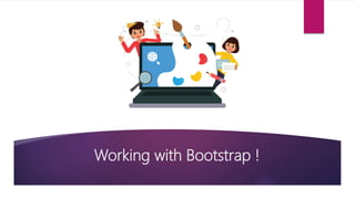 Working with Bootstrap !
 