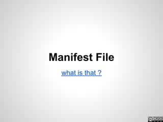 Manifest File
  what is that ?
 