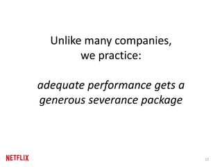 Unlike many companies,
we practice:
adequate performance gets a
generous severance package
23
 