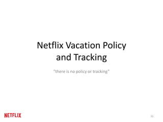 Netflix Vacation Policy
and Tracking
“there is no policy or tracking”
70
 