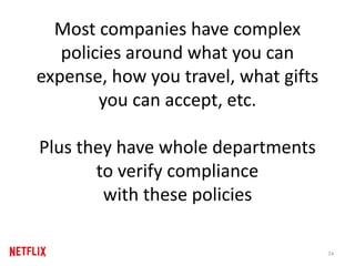 Most companies have complex
policies around what you can
expense, how you travel, what gifts
you can accept, etc.
Plus they have whole departments
to verify compliance
with these policies
74
 