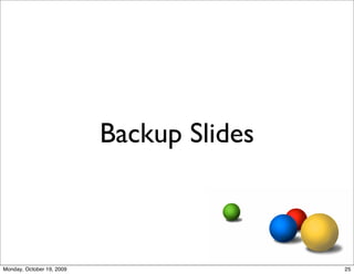 Backup Slides



Monday, October 19, 2009                   25
 