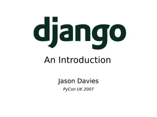 An Introduction Jason Davies PyCon UK 2007 