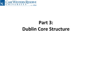 Part 3: Dublin Core Structure 