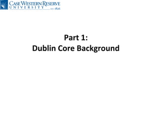 Part 1: Dublin Core Background 