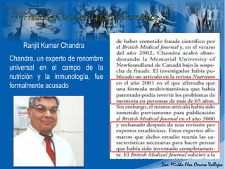 Ranjit Kumar Chandra
Chandra, un experto de renombre
universal en el campo de la
nutrición y la inmunología, fue
formalmente acusado
 