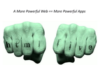 A More Powerful Web == More Powerful Apps
 