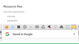 Resource files
Two main resource files
Icon.png
popup.html
 