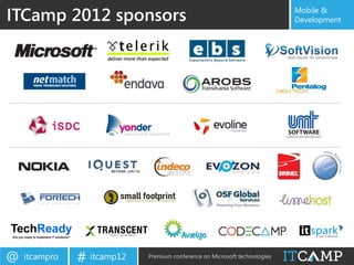 ITCamp 2012 sponsors                                                       Mobile &
                                                                           Development




@   itcampro   # itcamp12   Premium conference on Microsoft technologies
 