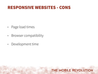 RESPONSIVE WEBSITES - CONS
• Page load times
• Browser compatibility
• Development time
 