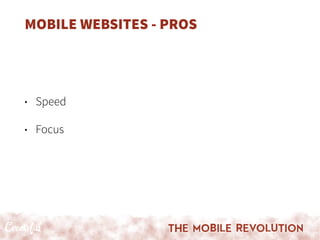 MOBILE WEBSITES - PROS
• Speed
• Focus
 