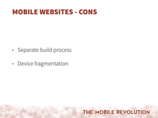 MOBILE WEBSITES - CONS
• Separate build process
• Device fragmentation
 